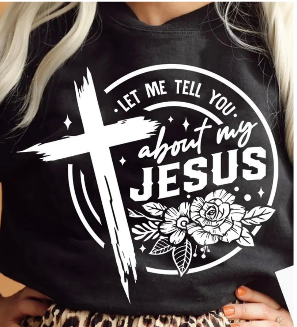 Let Me Tell You About My Jesus Adult Shirt